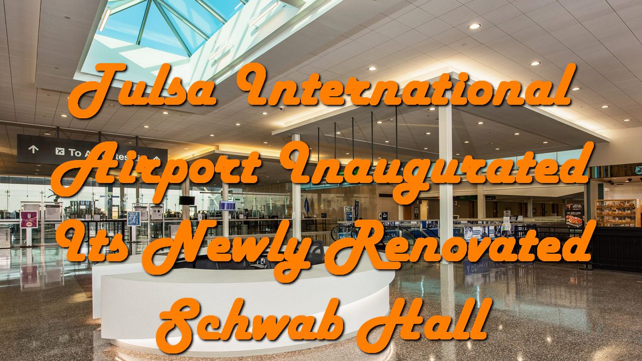 Tulsa International Airport Inaugurated Its Newly Renovated Schwab Hall