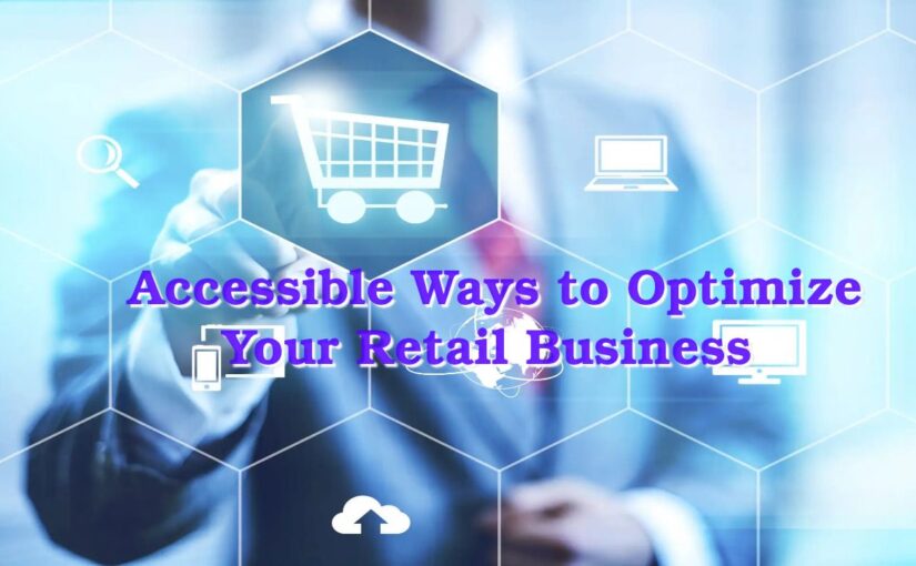Accessible Ways to Optimize Your Retail Business